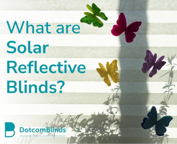 Find Out More About Solar Reflective Blinds